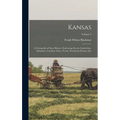 Kansas: A Cyclopedia of State History, Embracing Events, Institutions, Industries, Counties, Cities, Towns, Prominent Persons, Etc; Volume 2 - Hardcover