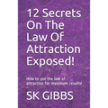 12 Secrets On The Law Of Attraction Exposed!: How to use the law of attraction for maximum results! - Paperback