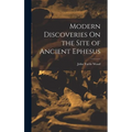 Modern Discoveries On the Site of Ancient Ephesus - Hardcover