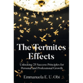 The Termites Effects: Unlocking 25 Success Principles for Personal and Professional Growth - Paperback