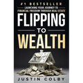 Flipping to Wealth: Launching Your Journey to Financial Freedom Through Real Estate - Paperback