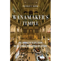 Wanamaker's Temple: The Business of Religion in an Iconic Department Store - Hardcover