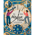 About Time: A Children's Guide to the History and Science of Time - Hardcover