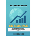 Mes Premiers Pas en Bourse: Le Guide Pratique Pour Immigrants Francophones Ambitieux - Paperback