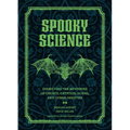 Spooky Science: Dissecting the Mysteries of Ghosts, Cryptids, Aliens, and Other Oddities - Hardcover