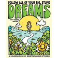 Follow All of Your Big, Stupid Dreams: A Coloring Book of Something Like Optimism - Paperback