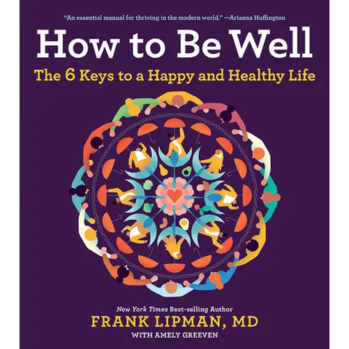 How to Be Well: The 6 Keys to a Happy and Healthy Life - Paperback