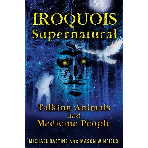 Iroquois Supernatural: Talking Animals and Medicine People - Paperback