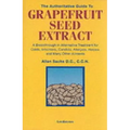 The Authoritative Guide to Grapefruit Seed Extract: A Breakthrough in Alternative Treatment for Colds, Infections, Candida, Allergies, Herpes, and Man - Paperback