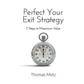 Perfect Your Exit Strategy: 7 Steps to Maximum Value - Paperback