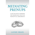 Mediating Prenups: A Better Path Forward for Marriage-Positive Prenuptial Agreements - Paperback