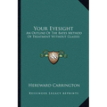 Your Eyesight: An Outline Of The Bates Method Of Treatment Without Glasses - Paperback