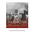 The Phoenicians: The History and Culture of One of the Ancient World's Most Influential Civilizations - Paperback