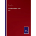 History of Ancient Pottery: Vol. I - Paperback
