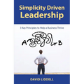 Simplicity Driven Leadership: 3 Key Principles to Help a Business Thrive - Paperback