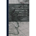 Chief Of The Pilgrim, Or Life And Time Of William Brewster - Hardcover