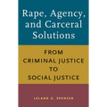 Rape, Agency, and Carceral Solutions: From Criminal Justice to Social Justice - Paperback