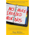 No More Dreaded Mondays: Ignite Your Passion - and Other Revolutionary Ways to Discover Your True Calling at Work - Paperback