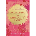 Awakening to Aphrodite's Light: Love, Beauty & the Divine Feminine - Paperback