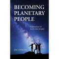 Becoming Planetary People: Celebrations of Earth, Art, & Spirit - Paperback