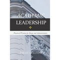 Academic Leadership: Practical Wisdom for Deans and Administrators - Paperback