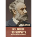 In Search of the Castaways; Or, The Children of Captain Grant - Hardcover