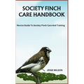 Society Finch Care Handbook: Novice Guide To Society Finch Care And Training - Paperback
