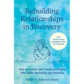 Rebuilding Relationships in Recovery: How to Connect with Family and Close Friends After Active Alcoholism and Addiction--With Science-Based Assessmen - Paperback