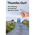 Thumbs Out! Hitchhiking Around the World in 1970 - Paperback