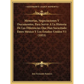 Memorias, Negociaciones Y Documentos, Para Servir A La Historia De Las Diferencias Que Han Sucscitado Entre Mexico Y Los Estados-Unidos V1 (1853) - Paperback