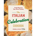 The Italian Celebration Cookbook: 130 Recipes Inspired by Family Traditions and Seasonal Joy - Hardcover