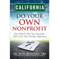 California Do Your Own Nonprofit: The ONLY GPS You Need for 501c3 Tax Exempt Approval - Paperback