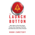 The Launch Button: Start Here to Fire Your Boss, Pursue Your Passions Full-Time, and Build the Life of Your Dreams - Paperback