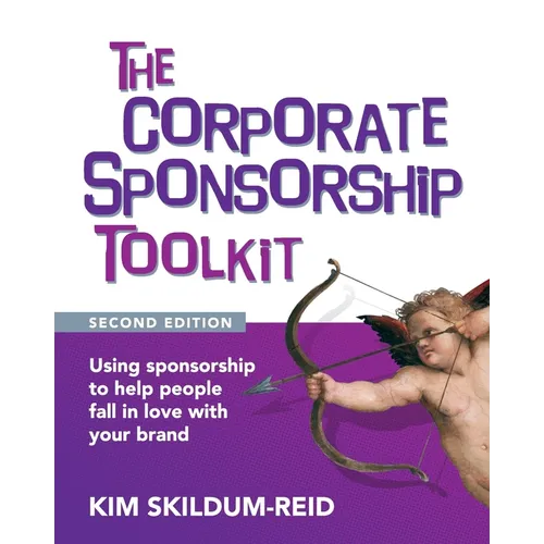 The Corporate Sponsorship Toolkit, Second Edition: Using sponsorship to help people fall in love with your brand - Paperback