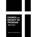 Church and Society in Trinidad Part I & II: The Catholic Church in Trinidad 1498-1863 - Paperback