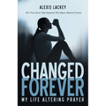 Changed Forever: My Life Altering Prayer - Paperback