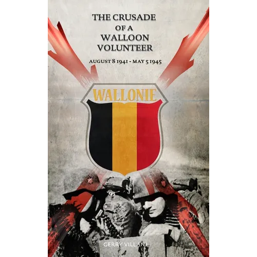 The Crusade of a Walloon Volunteer: August 8, 1941 - May 5, 1945 - Hardcover