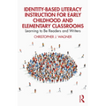 Identity-Based Literacy Instruction for Early Childhood and Elementary Classrooms: Learning to Be Readers and Writers - Paperback