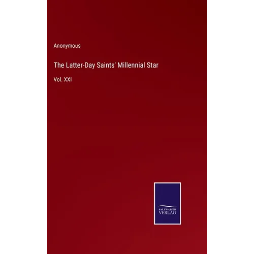 The Latter-Day Saints' Millennial Star: Vol. XXI - Hardcover