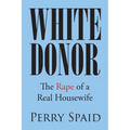 White Donor: The Rape of a Real Housewife - Paperback