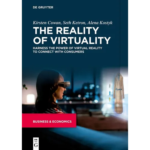 The Reality of Virtuality: Harness the Power of Virtual Reality to Connect with Consumers - Paperback