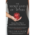 The Secret Lives of Wives: Women Share What It Really Takes to Stay Married - Paperback