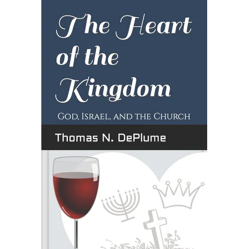 The Heart of the Kingdom: God, Israel and the Church - Paperback