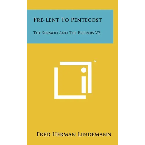 Pre-Lent To Pentecost: The Sermon And The Propers V2 - Hardcover