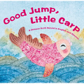 Good Jump, Little Carp: A Chinese Myth Retold in English and Chinese - Hardcover