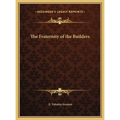 The Fraternity of the Builders - Hardcover