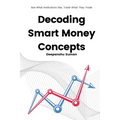Decoding Smart Money Concepts: See What Institutions See, Trade What They Trade - Paperback