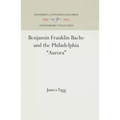 Benjamin Franklin Bache and the Philadelphia Aurora - Hardcover