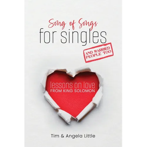 Song of Songs for Singles, and Married People Too: Lessons on Love from King Solomon - Paperback
