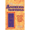 Como Entender Y Superar La Anorexia Nervosa: Ayuda Practica Para Comenzar, Para Seguir Comprometida Y Para Comer Sin Miedo = Anorexia Nervosa - Paperback